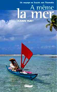 Karin Huet : A même la mer, un voyage en kayak aux Tuamotu