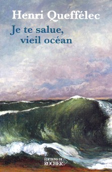 Henri Queffélec : Je te salue vieil océan