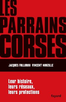 Jacques Follorou et Vincent Nouzille : Les parrains corses