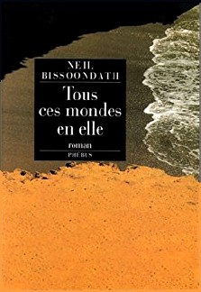 Neil Bissoondath : Tous ces mondes en elle