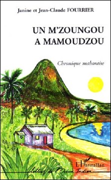 Janine et Jean-Claude Fourrier : Un m'zoungou à Mamoudzou, chronique mahoraise