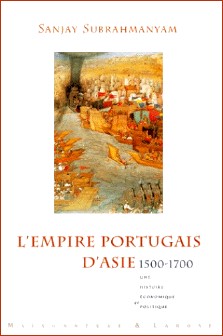 Sanjay Subrahmanyam : L'empire portugais d'Asie 1500-1700
