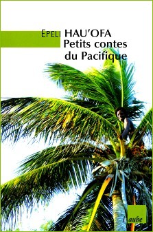 Epeli Hau'Ofa : Petits contes du Pacifique