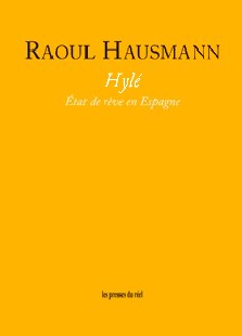 Raoul Hausmann : Hylé, état de rêve en Espagne