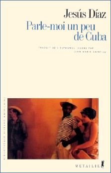 Jesús Díaz : Parle-moi un peu de Cuba