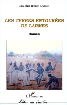 Josaphat Robert Large : Les terres entourées de larmes