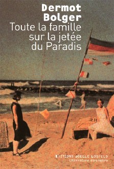 Dermot Bolger : Toute la famille sur la jetée du paradis