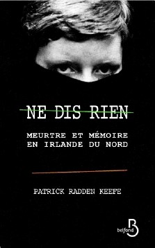 Patrick Radden Keefe : Ne dis rien - meurtre et mémoire en Irlande du Nord