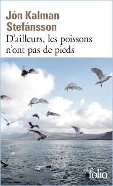 Jón Kalman Stefánsson : D'ailleurs, les poissons n'ont pas de pieds