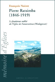 François Noiret : Pierre Ratsimba (1846-1919), le fondateur de l'Église catholique à Fianarantsoa