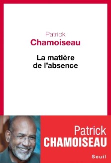 Patrick Chamoiseau : La matière de l'absence