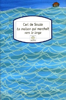 Carl de Souza : La maison qui marchait vers la mer