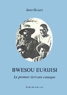 Jean Guiart : Bwesou Eurijisi, le premier écrivain canaque
