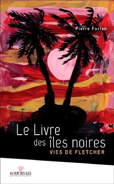 Pierre Furlan : Le livre des îles noires - vies de Fletcher