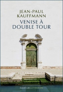 Jean-Paul Kauffmann : Venise à double tour