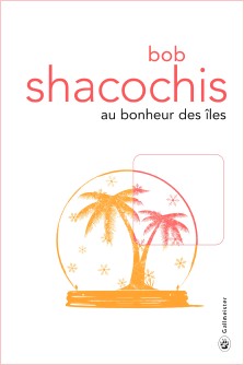 Bob Shacochis : Au bonheur des îles