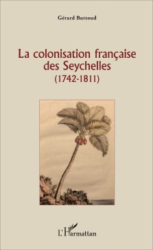 Gérard Buttoud : La colonisation française des Seychelles (1742-1811)