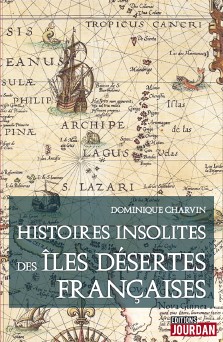 Dominique Charvin : Histoires insolites des îles désertes françaises