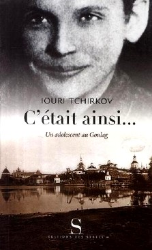 Iouri Tchirkov : C'était ainsi … un adolescent au goulag